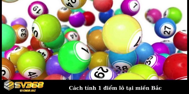 Cách tính 1 điểm lô tại miền Bắc